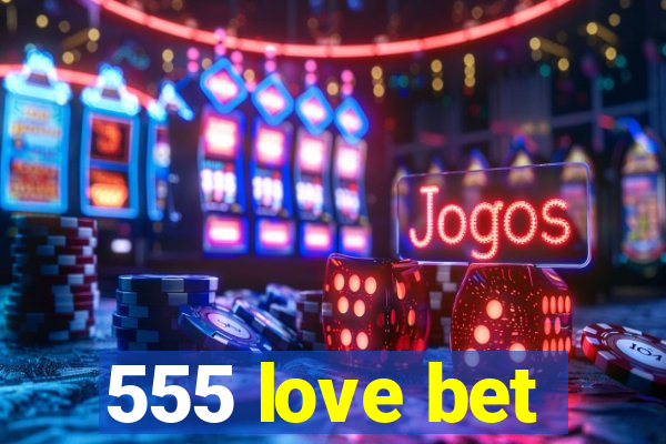 555 love bet